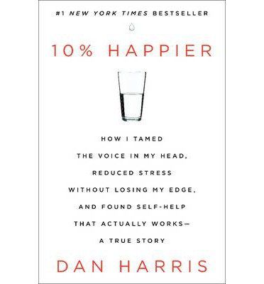 Lara Spencer recommends 10% Happier: How I Tamed the Voice in My Head, Reduced Stress Without Losing My Edge, and Found Self-Help That Actually Works